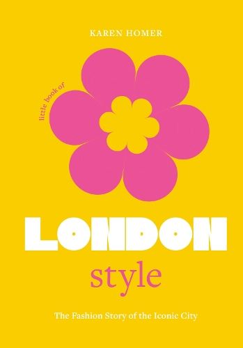 The Little Book of London Style: The fashion story of the iconic city: 1 (Little Books of City Style)