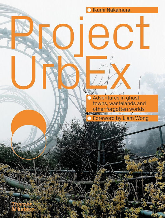 Project UrbEx: Adventures in ghost towns, wastelands and other forgotten worlds