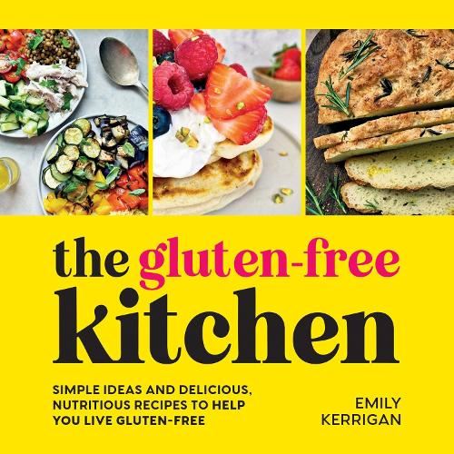 The Gluten-Free Kitchen: Simple Ideas and Delicious, Nutritious Recipes to Help You Live Gluten-Free