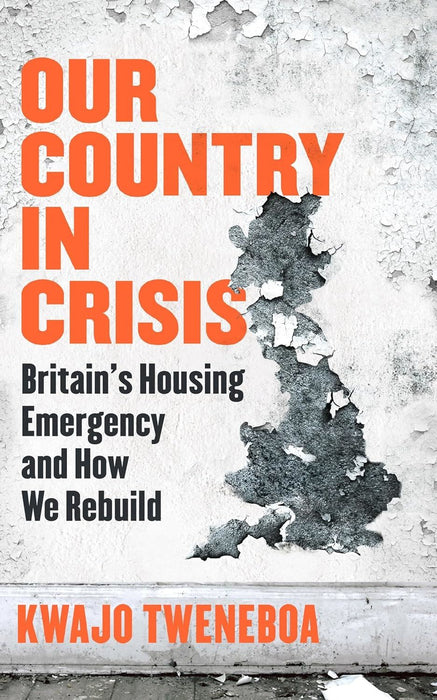 Our Country in Crisis: Britain's Housing Emergency and How We Rebuild