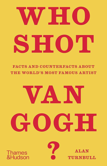 Who Shot Van Gogh?: Facts and counterfacts about the world’s most famous artist