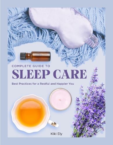Complete Guide to Sleep Care: Best Practices for a Restful and Happier You (8) (Everyday Wellbeing)