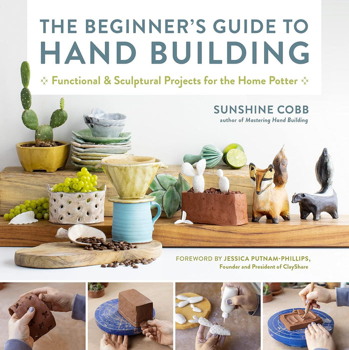 The Beginner's Guide to Hand Building: Functional and Sculptural Projects for the Home Potter (2) (Essential Ceramics Skills)