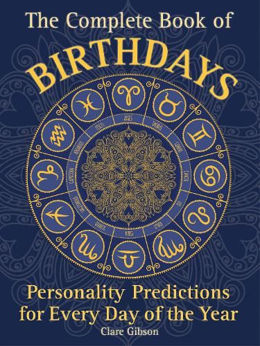 The Complete Book of Birthdays: Personality Predictions for Every Day of the Year (1) (Complete Illustrated Encyclopedia)