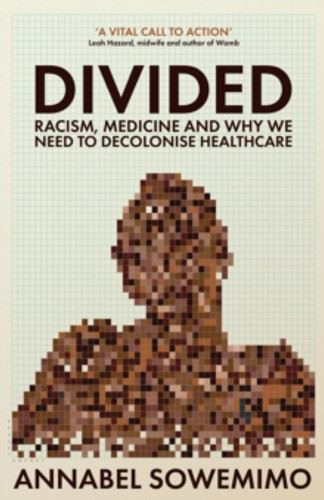 Divided: Racism, Medicine and Why We Need to Decolonise Healthcare
