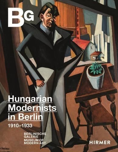 Magyar Modern: Hungarian Art in Berlin 1910–1933