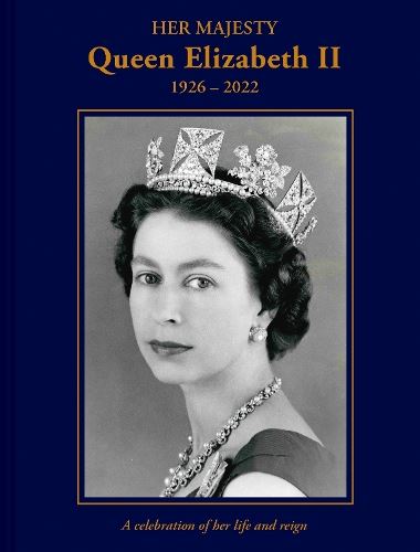 Her Majesty Queen Elizabeth II: 1926–2022: A celebration of her life and reign