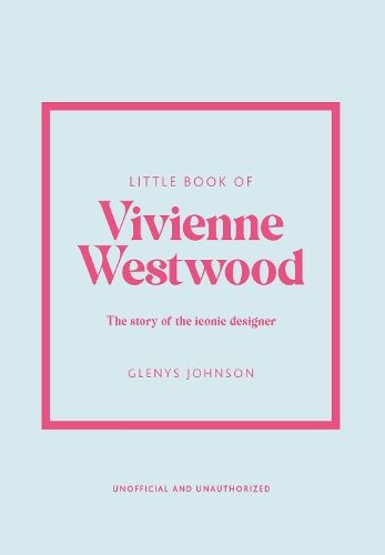 Little Book of Vivienne Westwood: The story of the iconic fashion house: 22 (Little Books of Fashion)