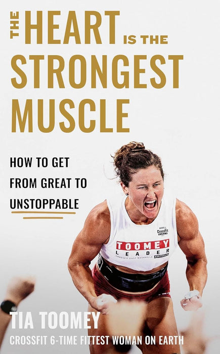 The Heart is the Strongest Muscle: How to Get from Great to Unstoppable