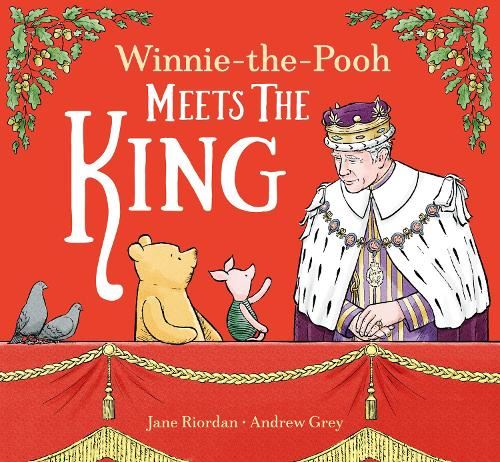 Winnie-the-Pooh Meets the King: The perfect classic illustrated children’s gift book to celebrate the King’s Coronation 2023