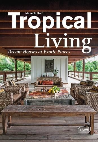Tropical Living: Dream Houses at Exotic Places (Dreaming of)