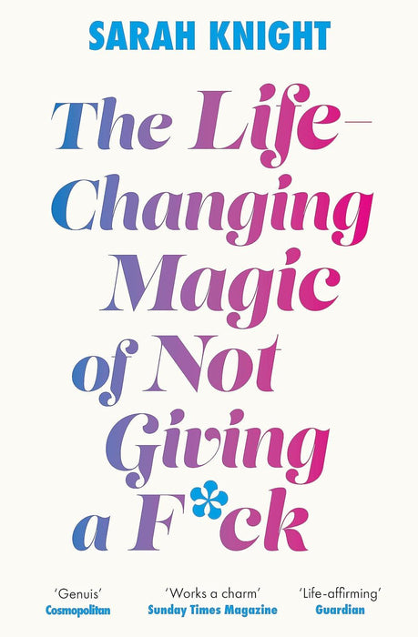 The Life-Changing Magic of Not Giving a F**k: The bestselling book everyone is talking about (A No F*cks Given Guide)