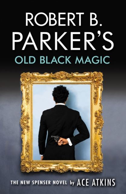 Robert B. Parker's Old Black Magic (A Spenser Novel, 47)
