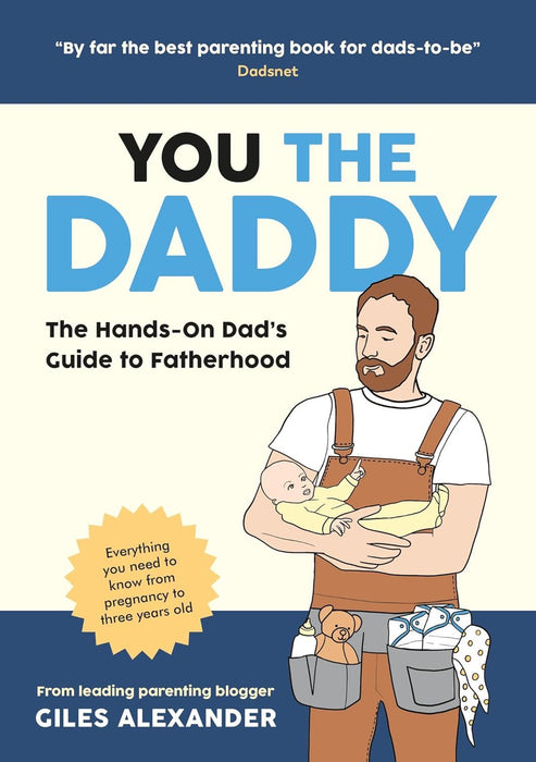 You the Daddy: The Hands-On Dad’s Guide to Pregnancy, Birth and the Early Years of Fatherhood