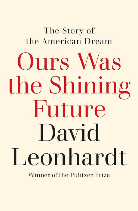 Ours Was the Shining Future: The Story of the American Dream