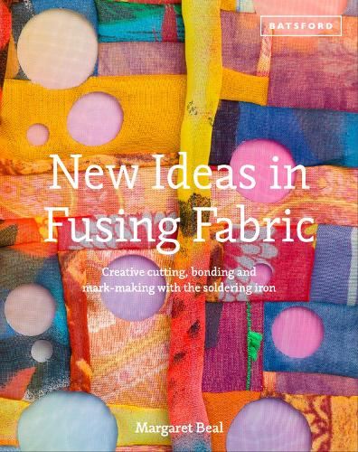 New Ideas in Fusing Fabric: Cutting, bonding and mark-making with the soldering iron