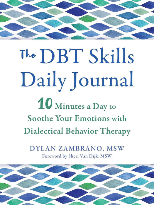 The DBT Skills Daily Journal: 10 Minutes a Day to Soothe Your Emotions with Dialectical Behavior Therapy (The New Harbinger Journals for Change)