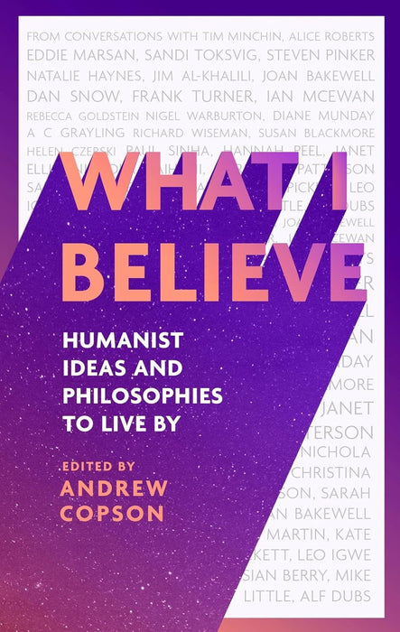 What I Believe: Humanist ideas and philosophies to live by