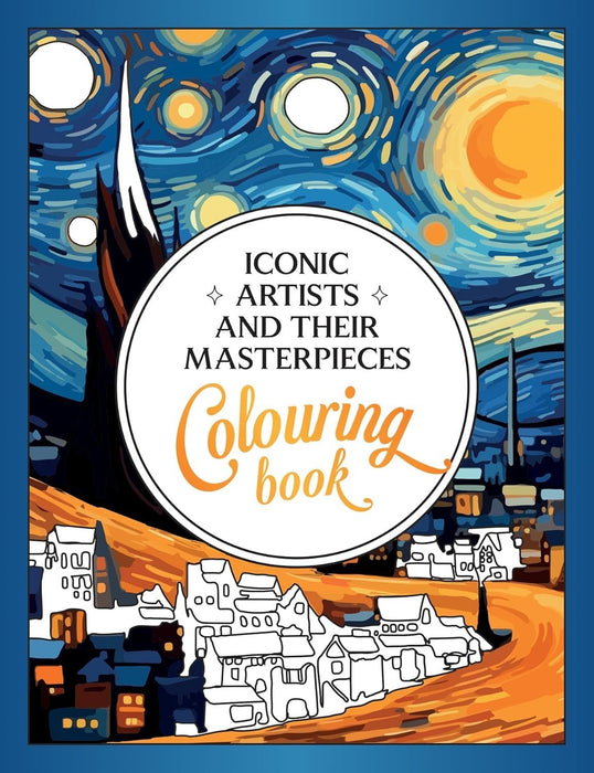 Iconic Artists and Their Masterpieces: The Colouring Book - An Inspiring Journey of Colour and Creativity