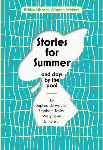 Stories for Summer: And Days by the Pool: 24 (British Library Women Writers)