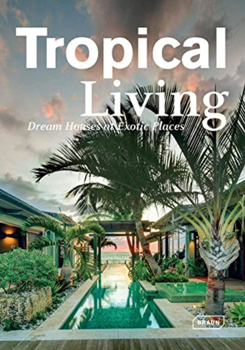 Tropical Living: Dream Houses at Exotic Places (Dreaming of)