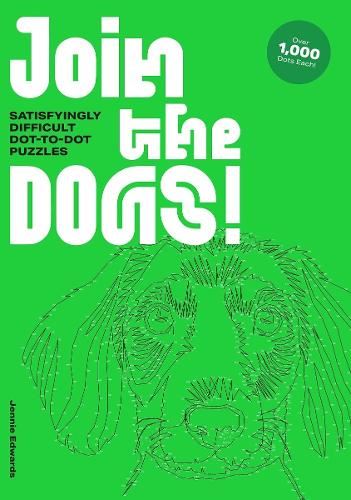 Join the Dogs!: Satisfyingly Difficult Dot-to-Dot Puzzles (Extremely Difficult Dot-to-Dot Puzzles)
