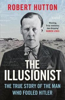 The Illusionist: The True Story of the Man Who Fooled Hitler