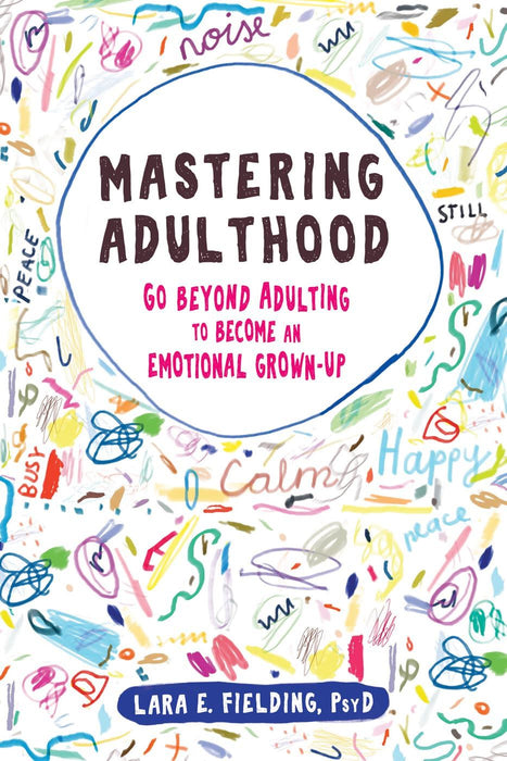 Mastering Adulthood: Go Beyond Adulting to Become an Emotional Grown-Up