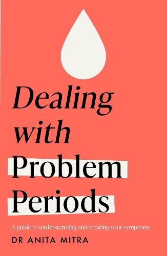 Dealing with Problem Periods (Headline Health series): A guide to understanding and treating your symptoms