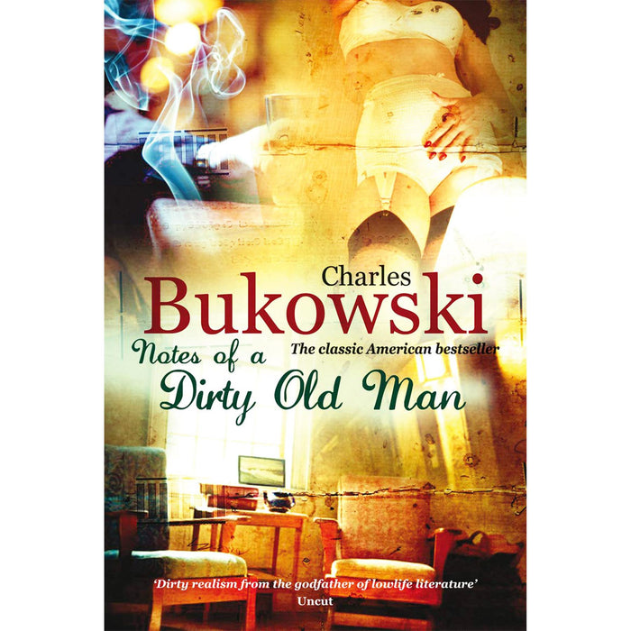 Notes of a Dirty Old Man, Tales of Ordinary Madness, and Post Office – A Classic Collection of American Bestsellers Exploring Humor, Humanity, and Rebellion by Charles Bukowski