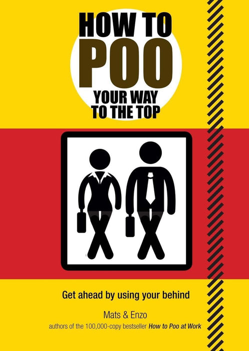 How to Poo Your Way to the Top: Get ahead by using your behind