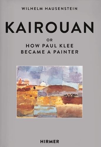 Kairouan: Or How Paul Klee Became a Painter
