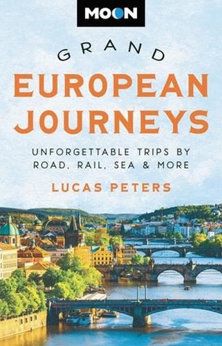 Moon Grand European Journeys: 40 Unforgettable Trips by Road, Rail, Sea & More (Travel Guide)