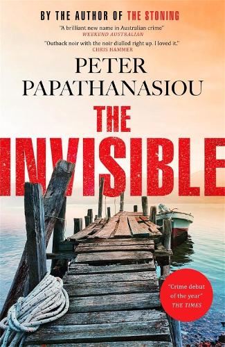 The Invisible: A Greek holiday escape becomes a dark investigation a thrilling outback noir from the author of THE STONING