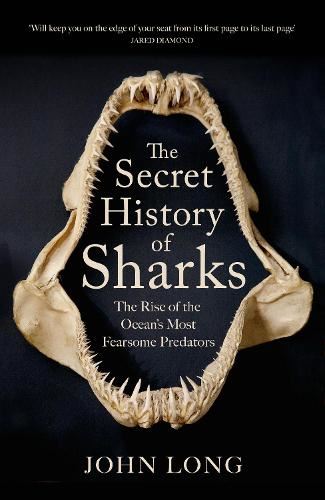 The Secret History of Sharks: The Rise of the Ocean's Most Fearsome Predators