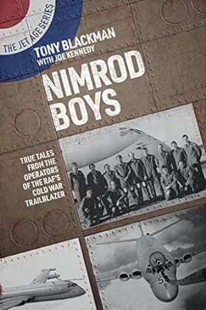 Nimrod Boys: True Tales from the Operators of the RAF's Cold War Trailblazer (The Jet Age Series)