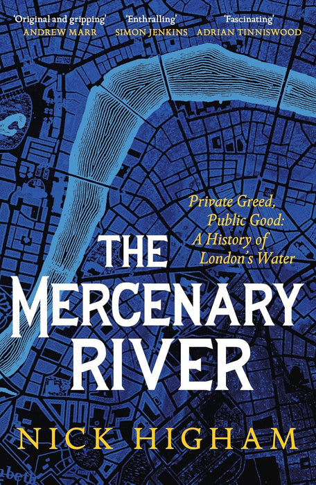 The Mercenary River: Private Greed, Public Good: A History of London's Water