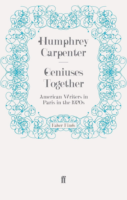 Geniuses Together: American Writers in Paris in the 1920s