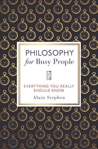 Philosophy for Busy People: Everything You Really Should Know