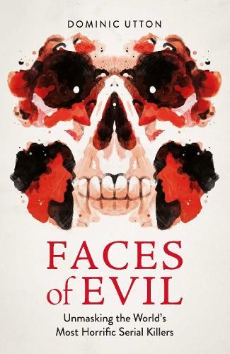 Faces of Evil: Unmasking the World’s Most Horrific Serial Killers