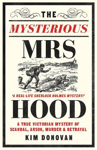 The Mysterious Mrs Hood: A True Victorian Mystery of Scandal, Arson, Murder & Betrayal