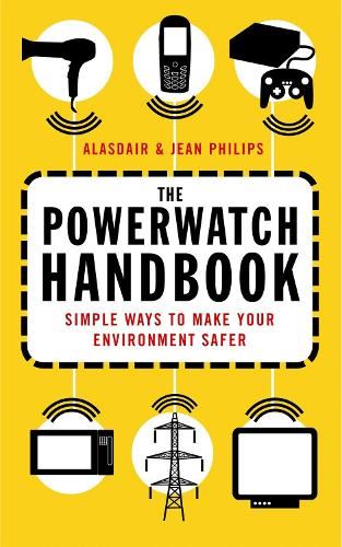 The Powerwatch Handbook: Simple Ways to Make You and Your Family Safer