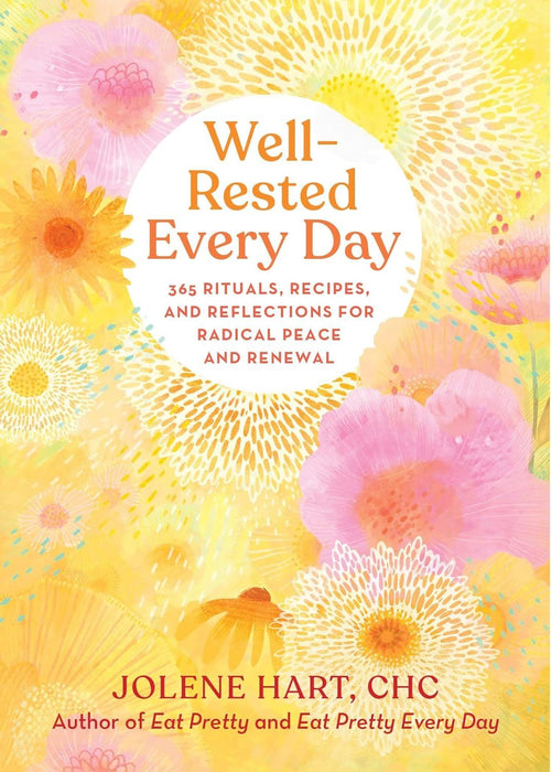 Well-Rested Every Day: 365 Rituals, Recipes, and Reflections for Radical Peace and Renewal