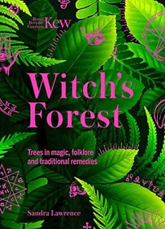 Kew - Witch's Forest: Trees in magic, folklore and traditional remedies (Kew Royal Botanic Gardens)