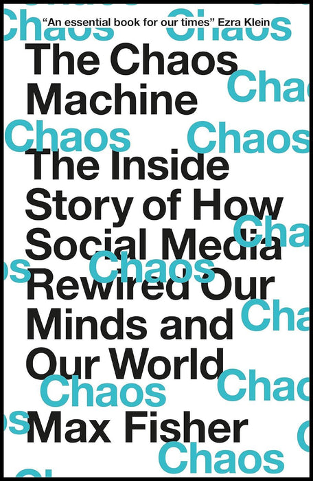 The Chaos Machine: The Inside Story of How Social Media Rewired Our Minds and Our World