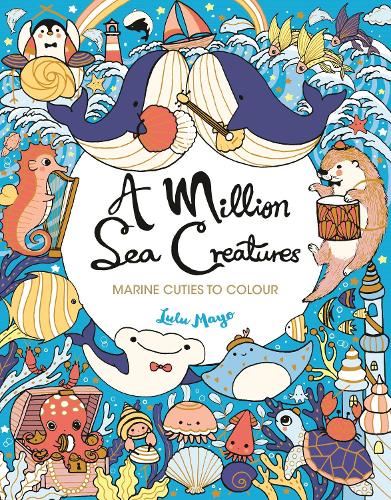 A Million Sea Creatures: Marine Cuties to Colour (A Million Creatures to Colour)