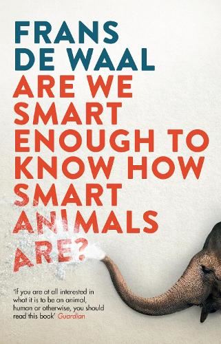 Are We Smart Enough to Know How Smart Animals Are?: Frans de Waal