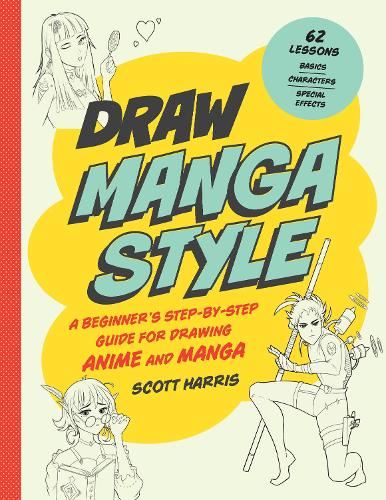 Draw Manga Style: A Beginner's Step-by-Step Guide for Drawing Anime and Manga - 62 Lessons: Basics, Characters, Special Effects (Draw 62)