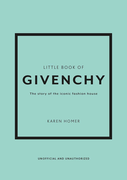 Little Book of Givenchy: The story of the iconic fashion house (Little Book of Fashion)
