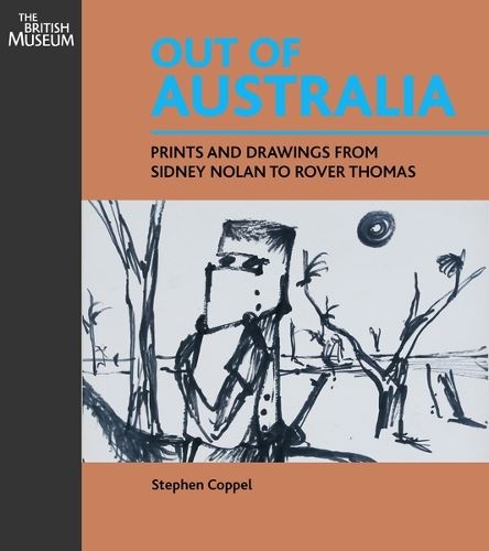 Out of Australia : prints and drawings from Sidney Nolan to Rovert Thomas.